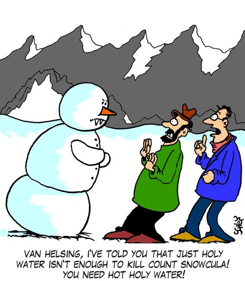 'Van Helsing, I've told you that just Holy Water isn't enough to kill count Snowcula! You need HOT Holy Water!'