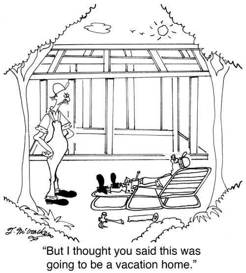 'But I thought you said this was going to be a vacation home.'