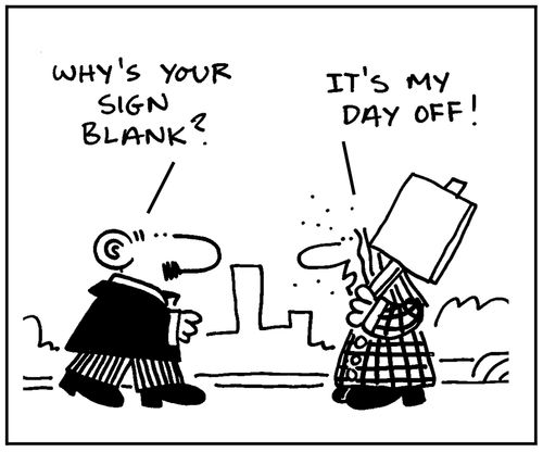 'Why's your sign blank?' - 'It's my day off'