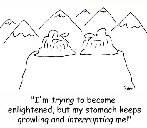 'I'm trying to become enlightened, but my stomach keeps growling and interrupting me!'