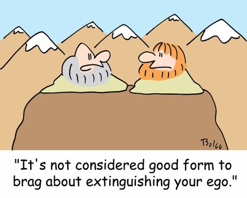 'It's not considered good form to brag about extinguishing your ego.'