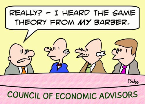COUNCIL OF ECONOMIC ADVISORS, 'Really? -- I heard the same theory from MY barber.'