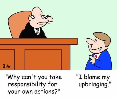 'Why can't you take responsibility for your own actions?', 'I blame my upbringing.'