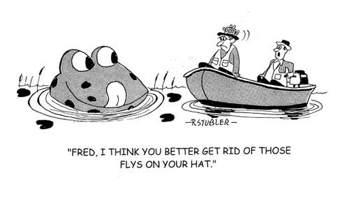'Fred, I think you better get rid of those flys on you hat.'