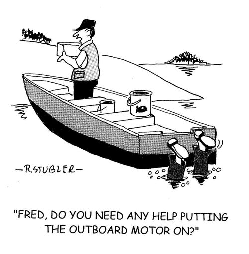 'Fred,do you need any help putting the outboard motor on?'