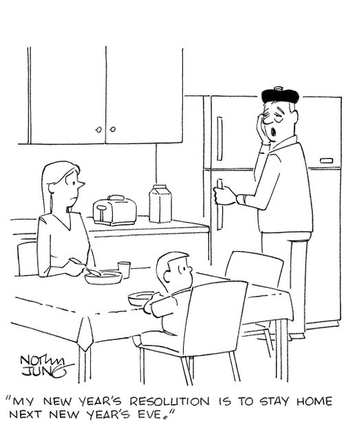 'My new year's resolution is to stay home next new year's eve.'