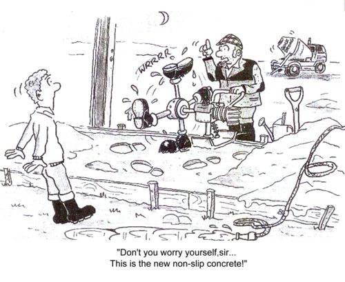 'Don't you worry yourself sir...This is the new non-slip concrete