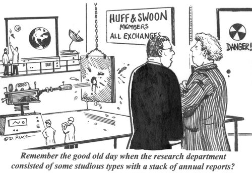 'Remember the good old days when the research department consisted of some studious types with a stack of annual reports?'