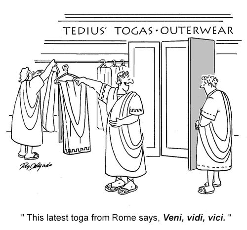 'This latest toga from Rome says, veni, vidi, vici.'