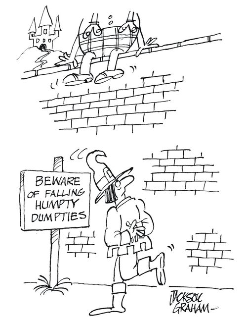 'Beware of falling Humpty Dumpties.'