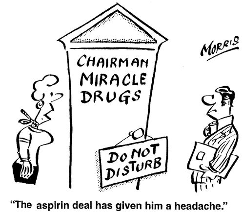 "The aspirin deal has given him a headache."
