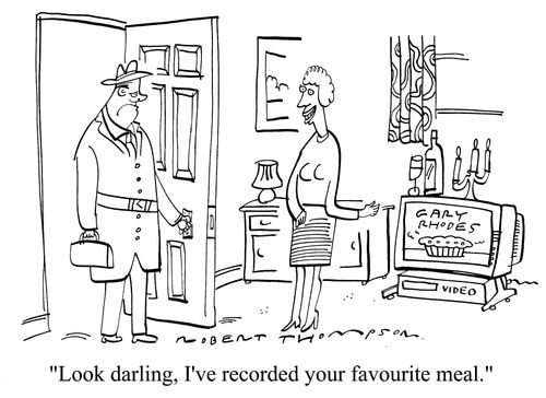 "Look, darling, I've recorded your favourite meal."