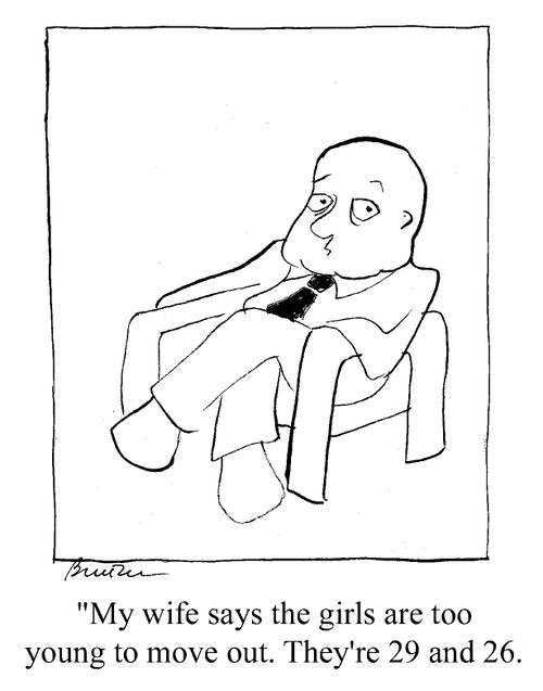 "My wife says the girls are too young to move out. They're 29 and 26."