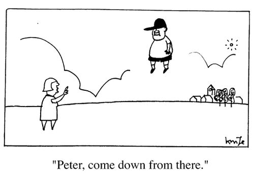 "Peter come down from there."