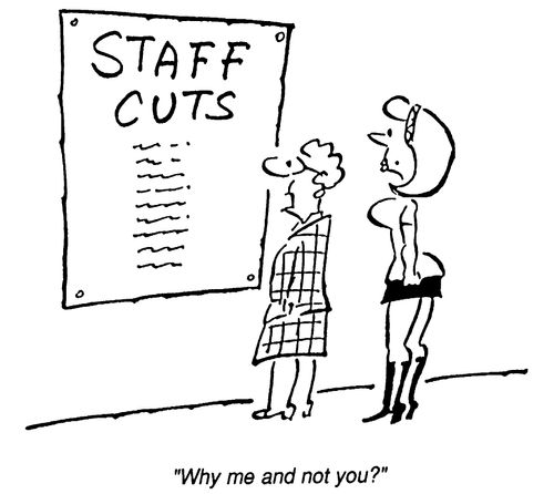 Staff Cuts - "Why me and not you?"