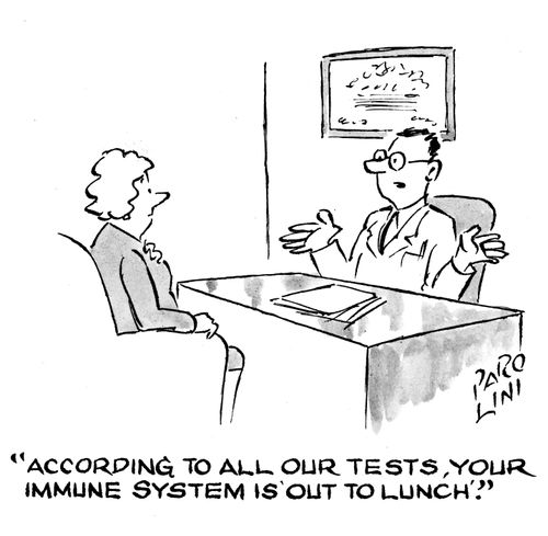 'According to all our tests, your immune system is 'out to lunch'.'