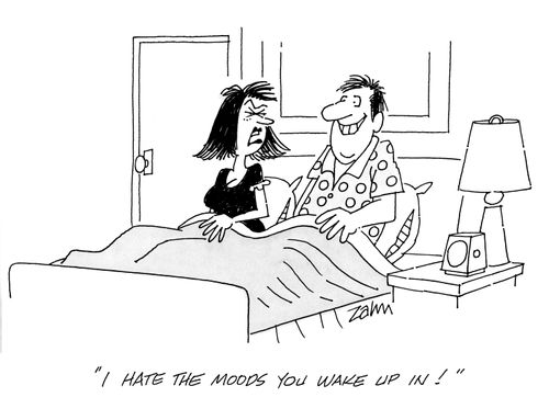 'I hate the moods yuo wake up in!'