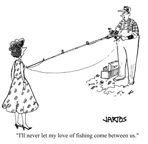 'I'll never let my love of fishing come between us.'