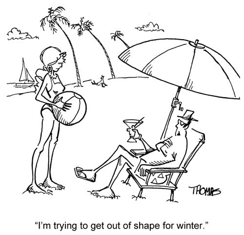 'I'm trying to get out of shape for winter.'