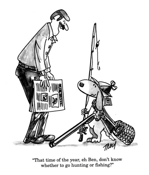 'That time of year, eh Ben, don't know whether to go hunting or fishing?'