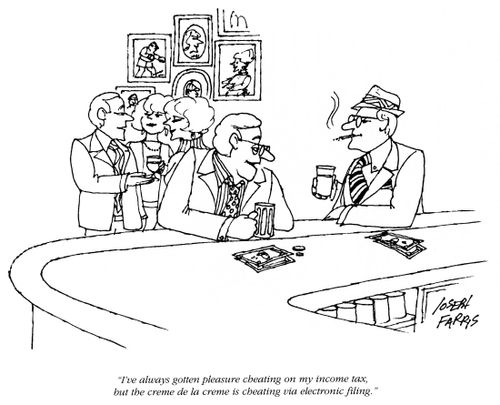 'I've always gotten pleasure cheating on my income tax, but the creme de la creme is cheating via electronic filing.'