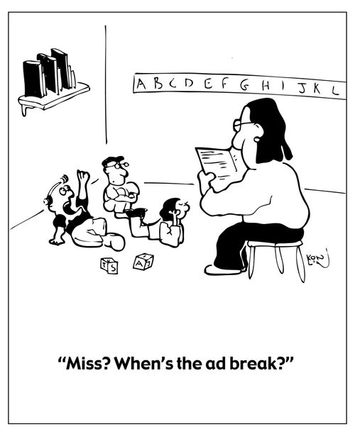 "Miss? When's the ad break?"