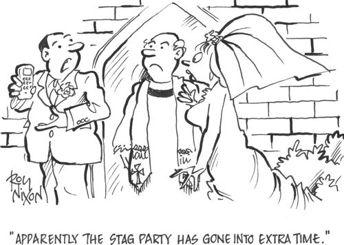 'Apparently the stag party has gone into extra time.'