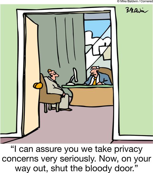 'I can assure you we take privacy concerns very seriously. Now, on your way out, shut the bloody door.'