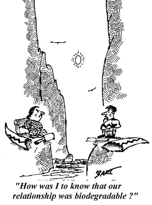 "How was I to know that our relationship was Biodegradable?"