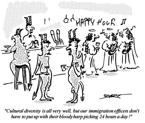 "Cultural diversity is all very well, but our immigration officers don't have to put up with their bloody harp picking 24 hours a day!"