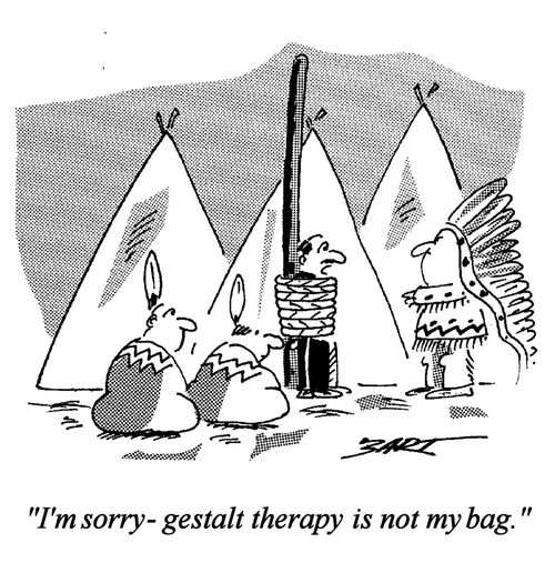 "Gestalt therapy is not my bag."