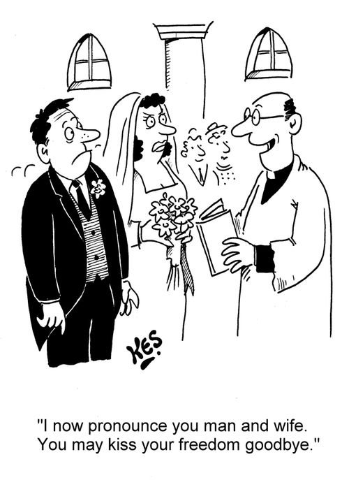 'I now pronounce you man and wife. You may kiss your freedom goodbye.'