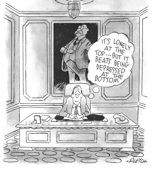 "It's lonely at the top...But it beats being depressed at the bottom."