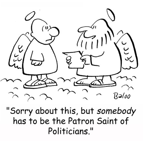 'Sorry about this, but SOMEBODY has to be the Patron Saint of Politicians.'