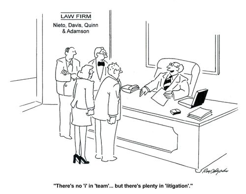 'There's no 'i' in team ... but there's plenty in litigation.'