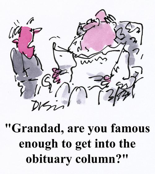 'Grandad, are you famous enough to get into the obituary column?'