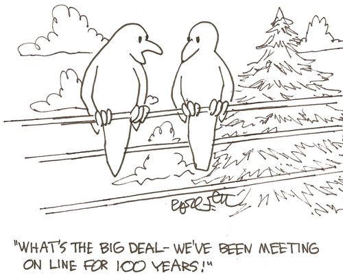 'What's the big deal - we've been meeting on line for 100 years!' 