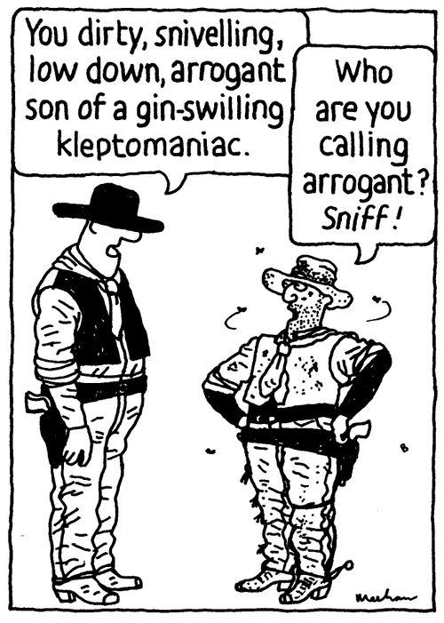 'You dirty, snivelling, low down, arrogant son of a gin-swilling kleptomaniac.' 