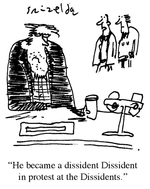 'He became a dissident Dissident in protest at the Dissidents.'