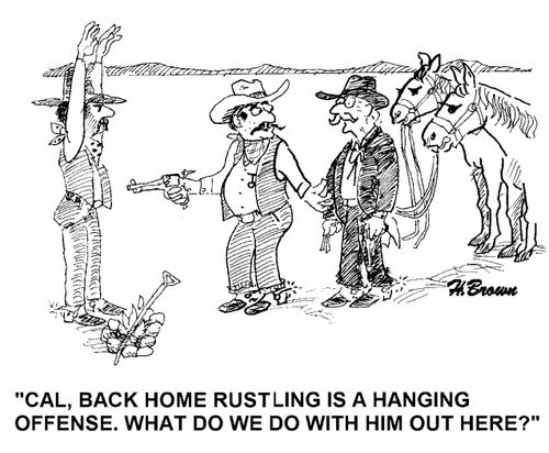 'Cal, back home rustling is a hanging offense, what do we do with him out here?'