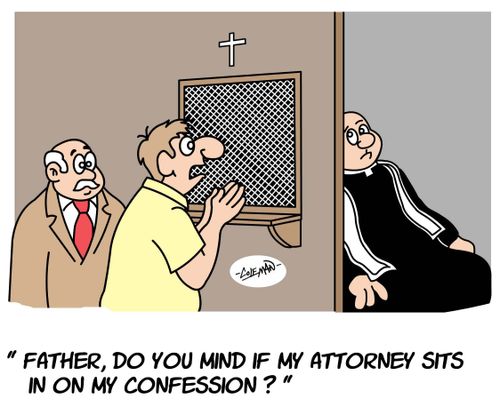 "Father, do you mind if my attorney sits in on my confession?"