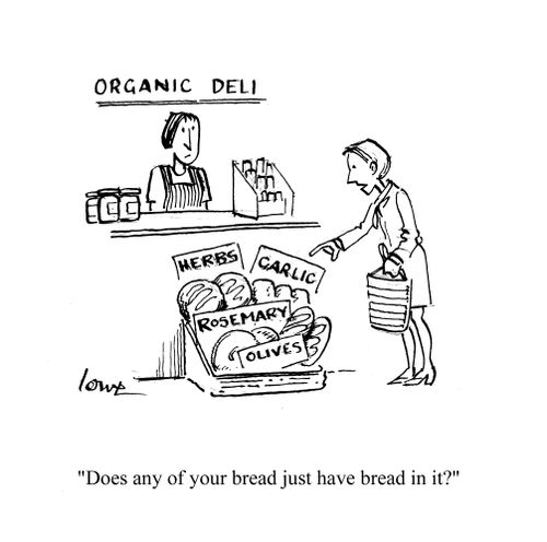 'Does any of your bread just have bread in it?'