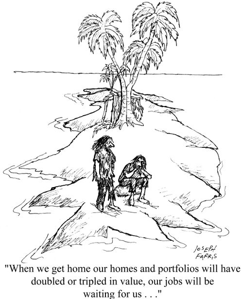 'When we get home our homes and portfolios will have tripled in value, our jobs will be waiting for us...'