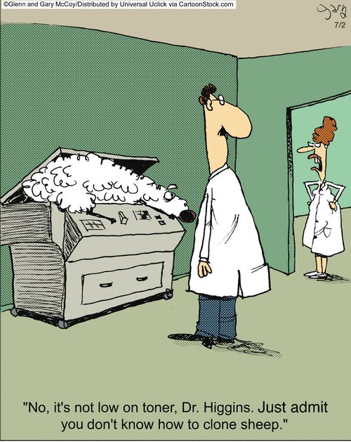 'No, its not low on toner, Dr Higgins. Just admit you don't know how to clone sheep.'