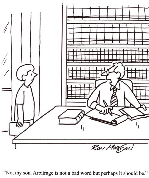 'No, my son. Arbitrage is not a bad word but perhaps it should be.'