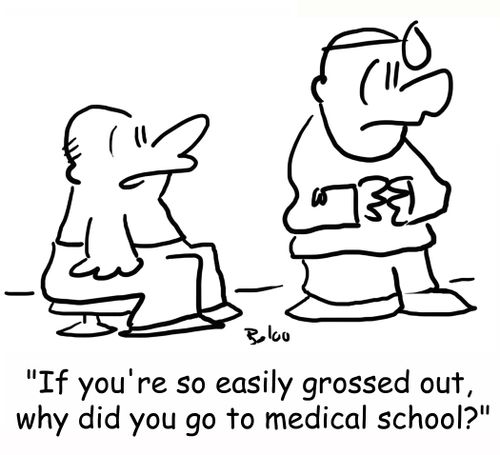 'If you're so easily grossed out, why did you go to medical school?'