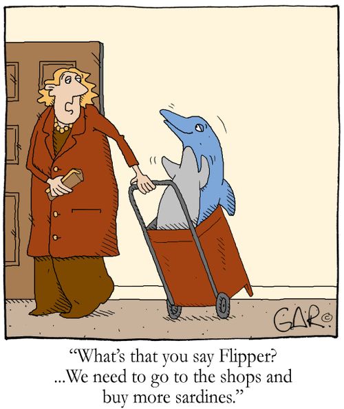 'What's that you say Flipper ,,,We need to go to the shops and buy more sardines,'