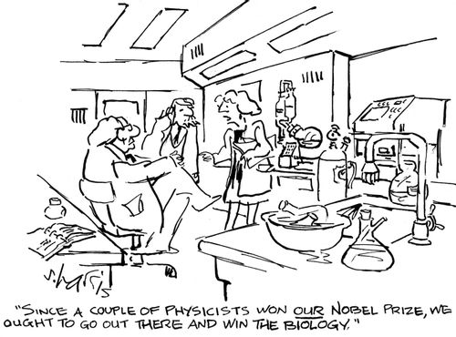 'Since a couple of physicists won our Nobel Prize, we ought to go out there and win the biology.'