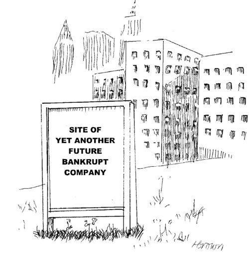 'Site of yet another future bankrupt company.'