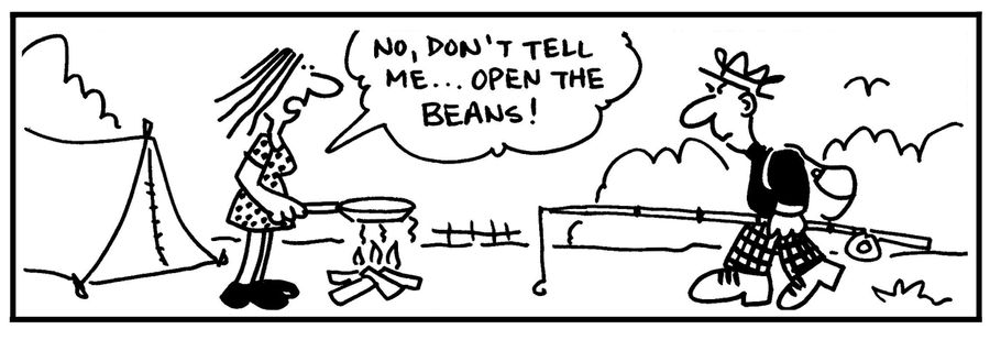 'No, don't tell me. . . open the beans.'